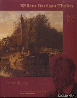 Jong, Anneke de - Willem Bastiaan Tholen 1860 1931