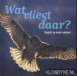 Haan, N de - Wat vliegt daar? Vogels in onze natuur
