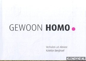 Berghoef, Katelijn - Gewoon homo. Verhalen uit Almere