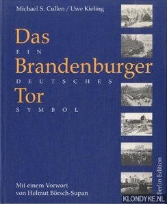 Cullen, Michael S. & Kieling, Uwe - Das Brandenburger Tor. Geschichte eines Deutschen Symbols.