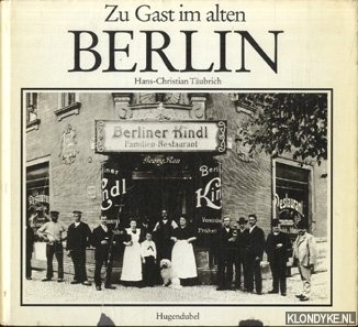 Tubrich, Hans -Cristian - Zu Gast im alten Berlin. Erinnerungen an die Alt-Berliner Gastlichkeit mit Hotelpalasten, vergnugungslokalen, Ausflugsgaststatten und Destillen