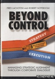 Lachotzki, Fred & Noteboom, Robert - Beyond Control. Managing Strategic Alignment Through Corporate Dialogue