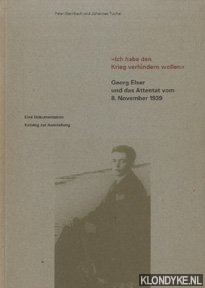 Steinbach, Peter & Tuchel, Johannes - 'Ich habe den Krieg verhindern wollen'. Georg Elser und das Attentat vom 8. November 1939. Eine Dokumentation. Katalog zur Ausstellung