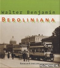 Benjamin, Walter - Beroliniana. Mit 35 historischen Fotos von Gnther Beyer und einer Nachbemerkung von Sebastian Kleinschmidt