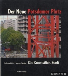 Muhs, Andreas & Wefing, Heinrich - Der neue Potsdamer Platz. Ein Kunststck Stadt