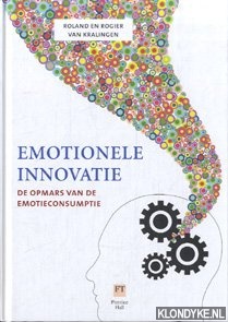 Kralingen, Roland & Rogier van - Emotionele innovatie de opmars van de emotieconsumptie