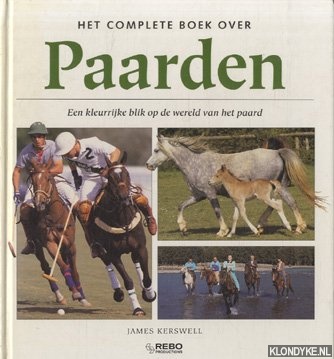 Kerswell, James - Het complete boek over Paarden. Een kleurrijke blik op de wereld van het paard