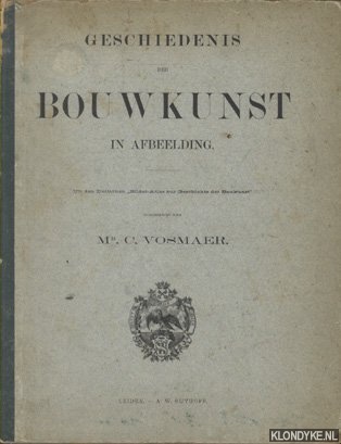 Vosmaer, Mr. C. (Overgebracht door) - Geschiedenis der bouwkunst in afbeelding. Uit den Duitschen 