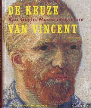 Stolwijk, Chris & Heugten, Sjraar van & Jansen, Leo & Bluhm, Andres (red.) - De keuze van Vincent: Van Goghs Muse imaginaire
