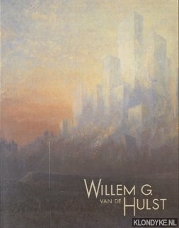 Hulst, Wim van de - Willem G. van der Hulst. Schilder, schrijver, beeldhouwer in licht en ruimte