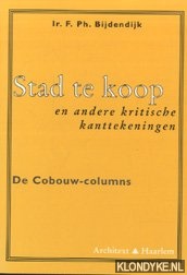 Bijdendijk, F.Ph. - Stad te koop en andere kritische kanttekeningen. De Cobouw-columns