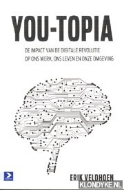 Veldhoen, Erik - You - topia. De impact van de digitale revolutie op ons werk ons leven en onze omgeving