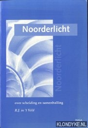 Veld, R.J. in 't - Noorderlicht. Over scheiding en samenballing