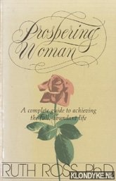 Ross, Ruth - Prospering Woman. A complete guide to achieving the full, abundant life
