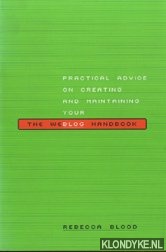 Blood, Rebecca - The Weblog Handbook Practical Advice on Creating and Maintaining Your Blog
