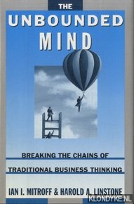 Mitroff, Ian I. & Linstone, Hariold A. - The Unbounded Mind: Breaking the Chains of Traditional Business Thinking