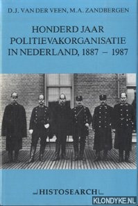 Veen, D.J. van der & M.A. Zandbergen - Honderd jaar politievakorganisatie in Nederland, 1887 - 1987
