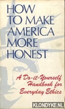 Hill, Ivan (foreword) - How to make America more honest. A Do-it-Yourself Handbook for Everyday Ethics