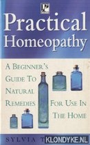 Treacher, Sylvia - Practical Homeopathy. A beginner's guide to natural remedies for use in the home