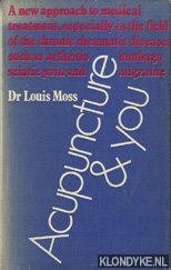 Moss, Louis - Acupuncture and You. A new approach to medical treatment, especially in the field of the chronic rheumatic diseases such as arthritis, lumbago, sciatic pain and migraine