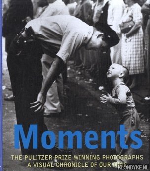 Buell, Hal (text by) - Moments. The Pulitzer Prize-Winning Photographs. A visual chronicle of our time