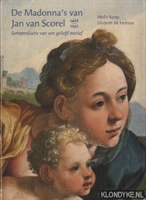 Faries, Molly & Liesbeth M. Helmus - De Madonna's van Jan van Sorel 1495 1562: serieproductie van een geliefd motief