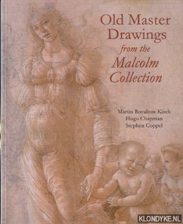 Royalton-Kisch, Martin & Chapman, Hugo & Coppel, Stephen - Old Master Drawings from the Malcolm Collection