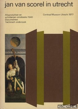 Janssens, Adeline M. (voorwoord) - Jan van Scorel in Utrecht. Altaarstukken en schilderijen omstreeks 1540. Documenten. Technisch onderzoek