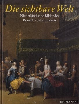 Reinhardt, Brigitte - Die sichtbare Welt. Niederlandsiche Bilder des 16. und 17. Jahrhunderts. Sammlung Christoph Muller, Tubingen