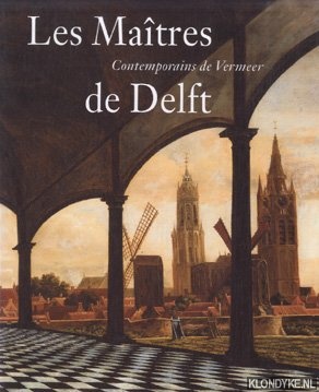 Kersten, Michiel C.C. & Lokin, Danielle H.A.C. - Les Matres de Delft. Contemporains de Vermeer