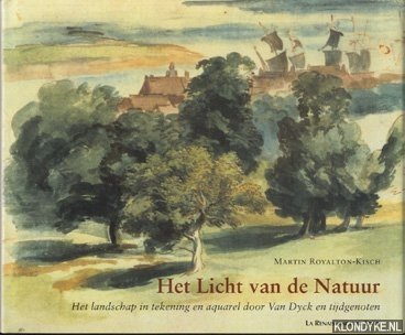 Royalton-Kisch, Martin - Het licht van de Natuur. Het landschap in tekening en aquarel door Van Dyck en tijdgenoten