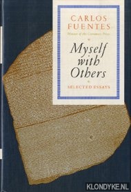 Fuentes, Carlos - Myself With Others. Selected Essays