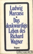 Marcuse, Ludwig - Das denkwrdige Leben des Richard Wagner
