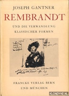 Gantner, Joseph - Rembrandt und die verwandlung klassischer Formen