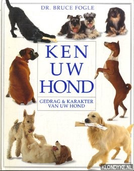 Fogle, Dr. Bruce - Ken uw hond. Gedrag & karakter van uw hond