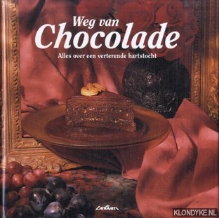 Gestel, Jan van - Weg van chocolade. Alles over een verterende hartstocht