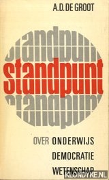 Groot, A.D. de - Standpunt over onderwijs, democratie en wetenschap