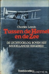 Lamb, Charles - Tussen de hemel en de zee. De luchtoorlog boven het middellandsezeegebied.