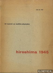 Maruki, Iri & Akamatsu Toshiko - Hiroshima 1945. Cat 163