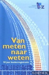 Janssen-Heijnen, M.L.G. - e.a. - Van meten naar weten. 50 jaar kankerregistratie