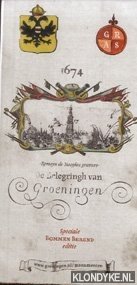 Diverse auteurs - De Belegringh van Groeningen. Romeyn de Hooghes gravure uit 1674