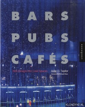 Taylor, Julie D. - Bars, Pubs & Cafes: Hot Designs for Cool Spaces