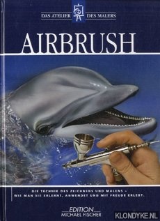 Ferron, Myriam - Airbrush. Die Technik des Zeichnens und Malens - Wie man sie erlernt, anwendet und mit freude erlebt