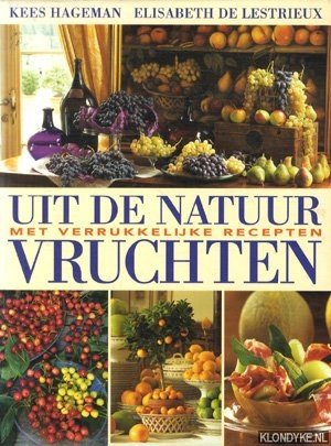 Hageman, Kees & Lestrieux, Elisabeth de - Uit de natuur: Vruchten. Met verrukkelijke recepten