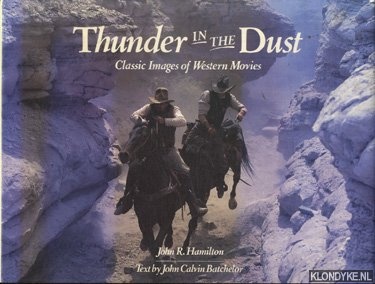 Hamilton John R. & John Calvin Batchelor - Thunder in the dust. Classic Images of Western Movies