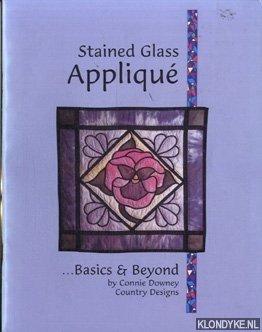 Downey, Connie - Stained Glass Applique. Basics & beyond