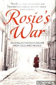 Say, Rosemary & Holland, Noel - Rosie's War. An English woman's Escape from Occupied France