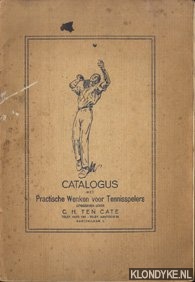 Cate, C.H. ten - Catalogus met Practische Wenken voor Tennisspelers