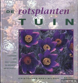 Grey-Wilson, Cristopher - De rotsplanten tuin. Een praktische gids voor planning en beplanting van de rotstuin