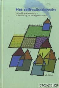 Groen, Lisanne, Charlotte - Het zelfrealisatierecht. Ruimtelijk instrumentarium in verhouding tot het eigendomsrecht